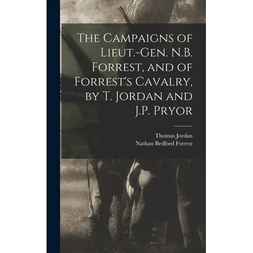 The Campaigns of Lieut.-Gen. N.B. Forrest, and of Forrest's Cavalry, by T. Jordan and J.P. Pryor - Hardcover
