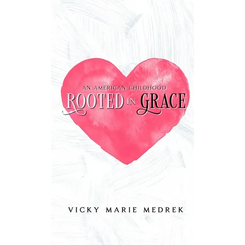 Rooted In Grace: An American Childhood - Hardcover