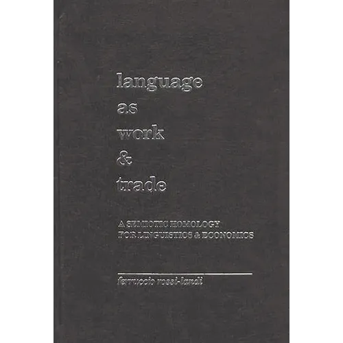 Language as Work and Trade: A Semiotic Homology for Linguistics and Economics - Hardcover
