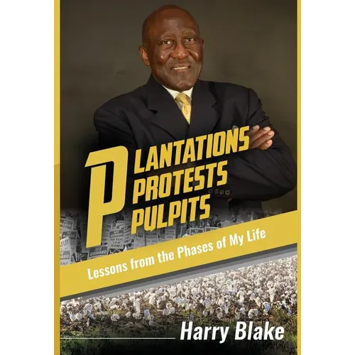 Plantations, Protests, Pulpits: Lessons from the Phases of My Life - Hardcover