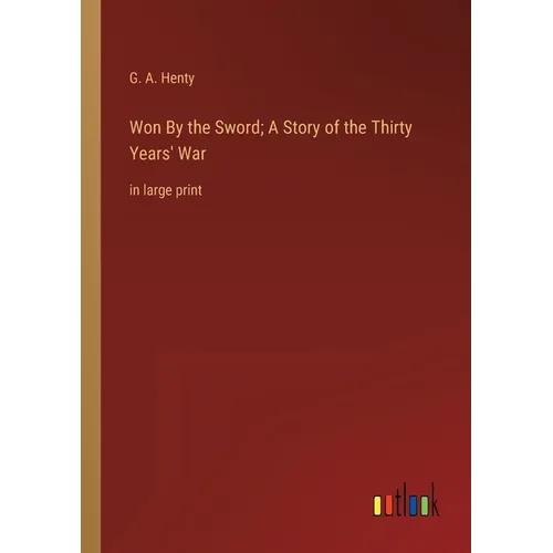 Won By the Sword; A Story of the Thirty Years' War: in large print - Paperback