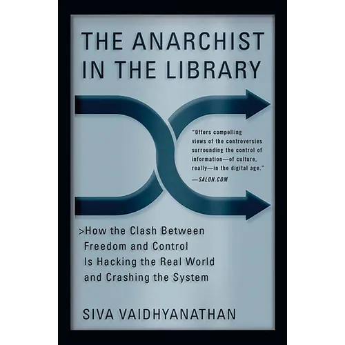 The Anarchist in the Library: How the Clash Between Freedom and Control Is Hacking the Real World and Crashing the System - Paperback