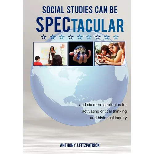 Social Studies Can Be SPECtacular: and six more strategies for activating critical thinking and historical inquiry - Paperback