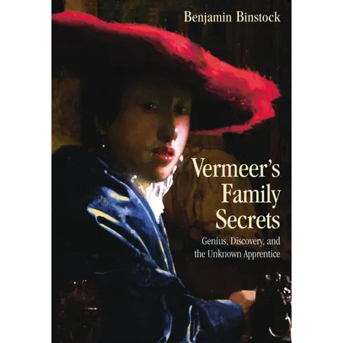 Vermeer's Family Secrets: Genius, Discovery, and the Unknown Apprentice - Paperback