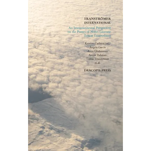 Tranströmer International; An Intercontinental Perspective on the Poetry of Nobel Laureate Tomas Tranströmer - Hardcover