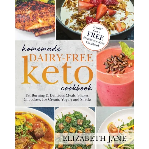 Homemade Dairy-Free Keto Cookbook: Fat Burning & Delicious Meals, Shakes, Chocolate, Ice Cream, Yogurt and Snacks - Paperback
