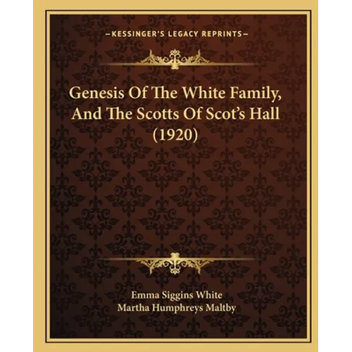 Genesis Of The White Family, And The Scotts Of Scot's Hall (1920) - Paperback