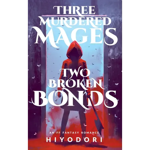 Three Murdered Mages, Two Broken Bonds: An FF Fantasy Romance - Hardcover