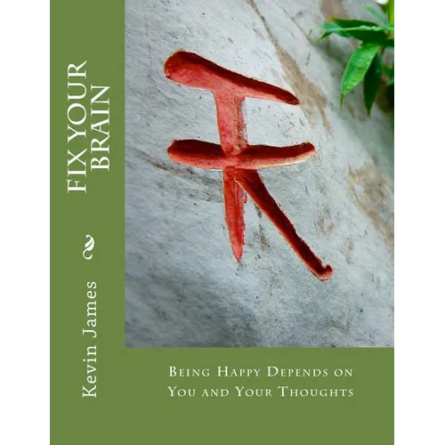 Fix Your Brain: Being Happy Depends on You and Your Thoughts - Paperback