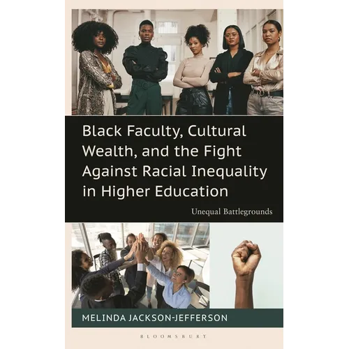 Black Faculty, Cultural Wealth, and the Fight Against Racial Inequality in Higher Education: Unequal Battlegrounds - Hardcover