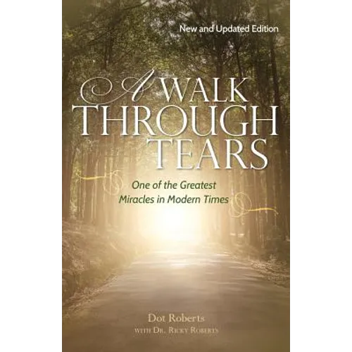 A Walk Through Tears: One of the Greatest Miracles in Modern Times - Paperback