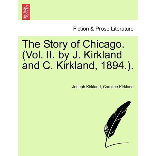 The Story of Chicago. (Vol. II. by J. Kirkland and C. Kirkland, 1894.). - Paperback