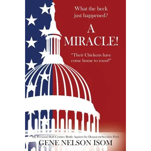What the Heck Just Happened? A MIRACLE! "Their Chickens Have Come Home to Roost!" - Paperback