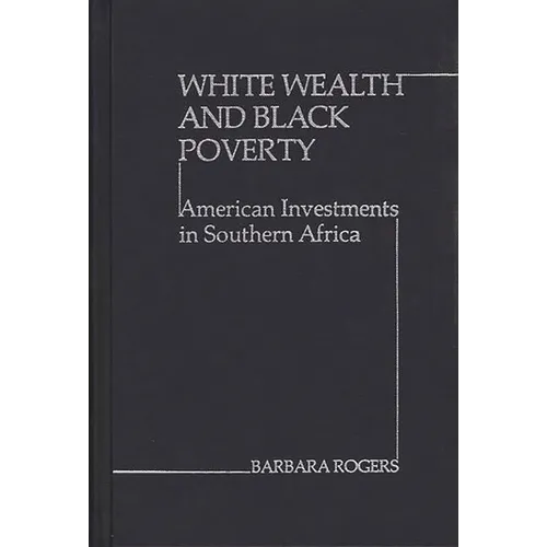 White Wealth and Black Poverty: American Investments in Southern Africa - Hardcover
