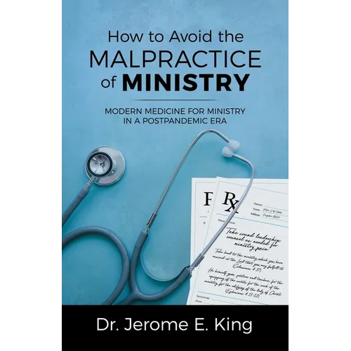 How to Avoid the Malpractice of Ministry: Modern Medicine for Ministry in a Postpandemic Era - Paperback