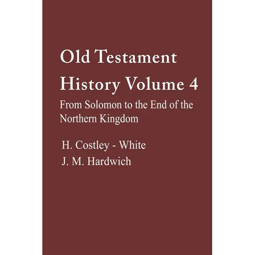 Old Testament History 4: From Solomon to the End of the Northern Kingdom - Paperback