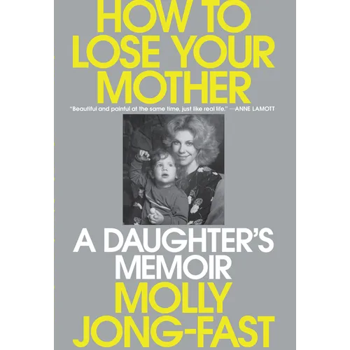 How to Lose Your Mother: A Daughter's Memoir - Hardcover