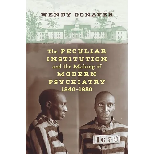 The Peculiar Institution and the Making of Modern Psychiatry, 1840-1880 - Paperback