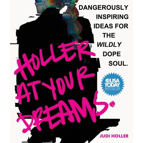 Holler at Your Dreams: Dangerously Inspiring Ideas for the Wildly Dope Soul - Paperback