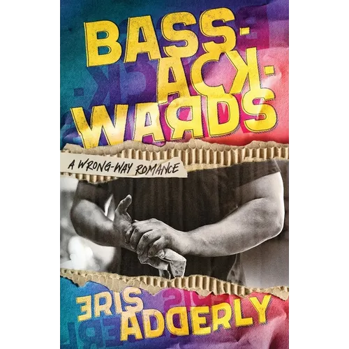 Bass-Ackwards: A Wrong-Way Romance - Paperback