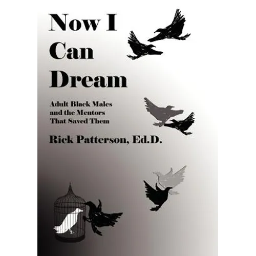 Now I Can Dream: Adult Black Males and the Mentors That Saved Them - Paperback