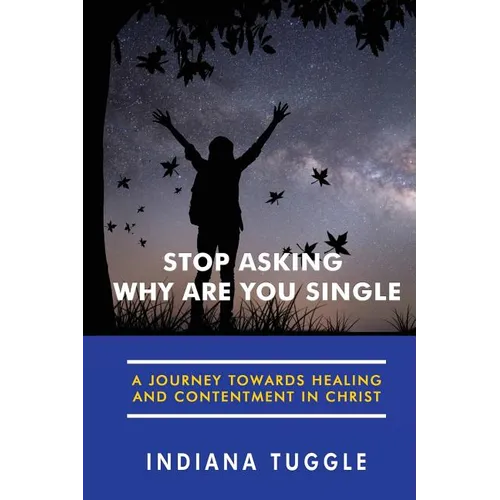 Stop Asking Why Are You Single: A Journey Towards Healing and Contentment in Christ - Paperback