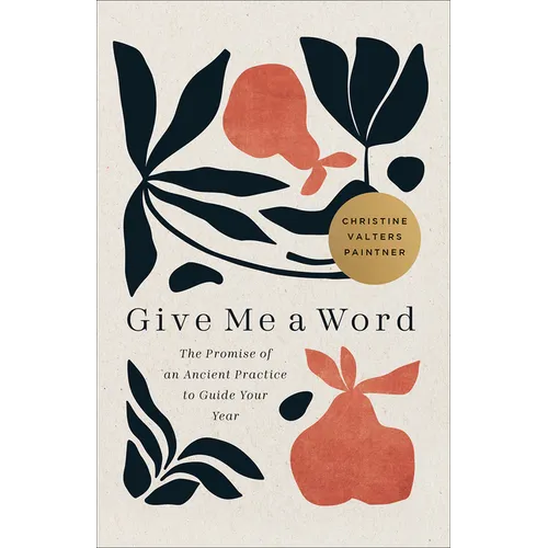 Give Me a Word: The Promise of an Ancient Practice to Guide Your Year - Paperback