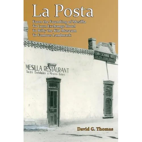 La Posta: From the Founding of Mesilla, to Corn Exchange Hotel, to Billy the Kid Museum, to Famous Landmark - Paperback