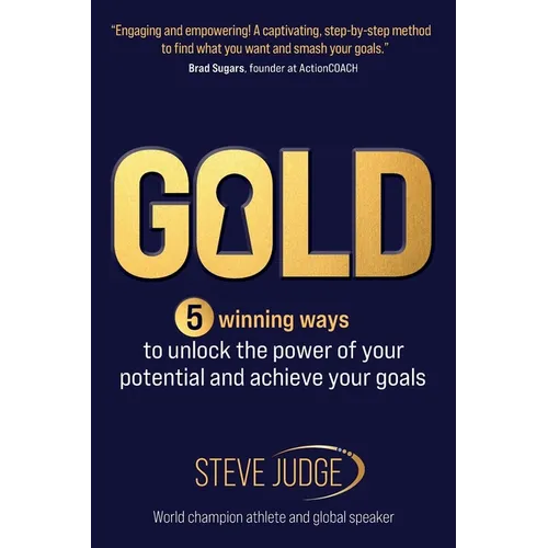 Gold: Five winning ways to unlock the power of your potential and achieve your goals - Paperback
