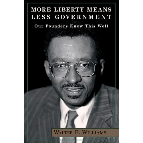 More Liberty Means Less Government: Our Founders Knew This Well - Paperback
