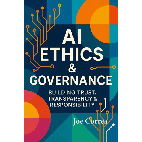 AI Ethics & Governance: Building Trust, Transparency & Responsibility - Paperback