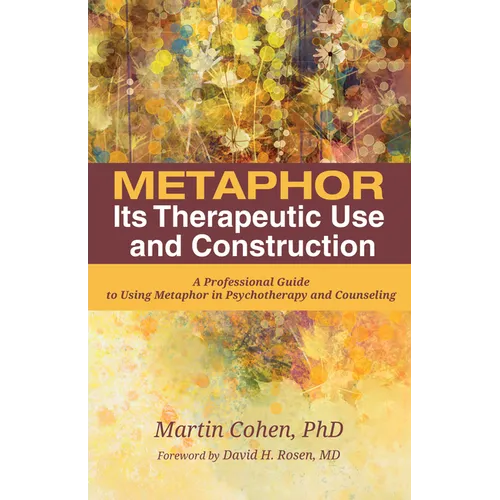Metaphor: Its Therapeutic Use and Construction: A Professional Guide to Using Metaphor in Psychotherapy and Counseling - Paperback