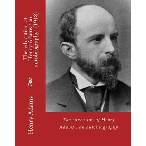 The education of Henry Adams: an autobiography (1918). By: Henry Adams and By: Henry Cabot Lodge: Henry Cabot Lodge (May 12, 1850 - November 9, 1924 - Paperback