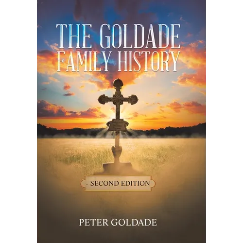 The Goldade Family History: - Second Edition - Hardcover