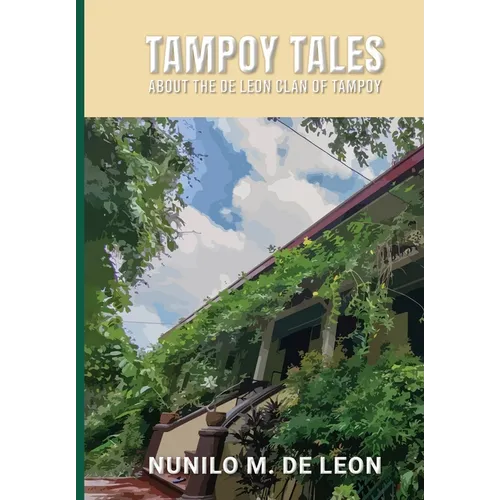 Tampoy Tales: About the de Leon clan of Tampoy - Hardcover
