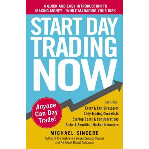 Start Day Trading Now: A Quick and Easy Introduction to Making Money While Managing Your Risk - Paperback