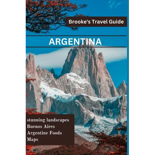 Argentina: Essential Travel Guide to Argentina - Paperback