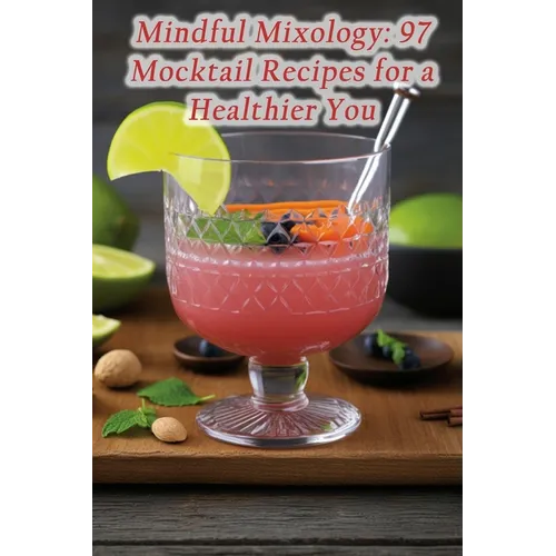 Mindful Mixology: 97 Mocktail Recipes for a Healthier You - Paperback
