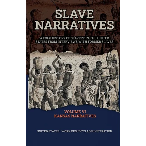 Slave Narratives Volume VI Kansas Narratives - Paperback