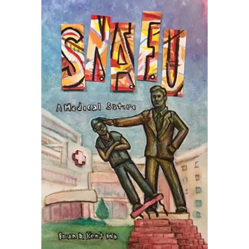 S.N.A.F.U. - A Medical Satire - Paperback
