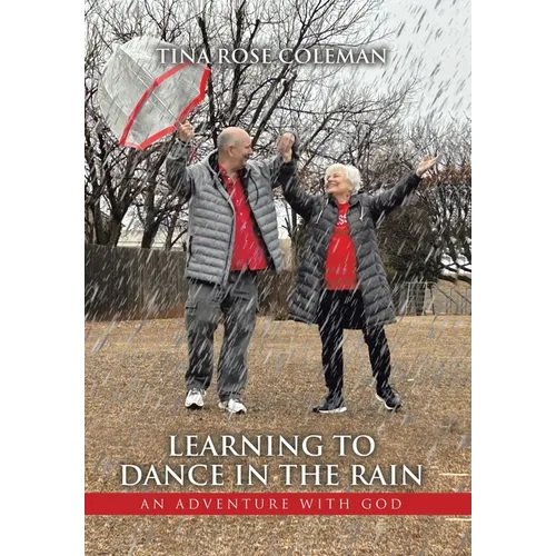 Learning to Dance in the Rain: An Adventure with God - Hardcover