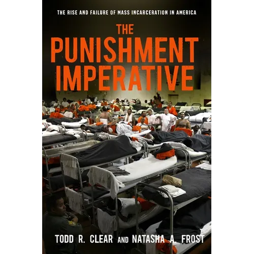 The Punishment Imperative: The Rise and Failure of Mass Incarceration in America - Paperback