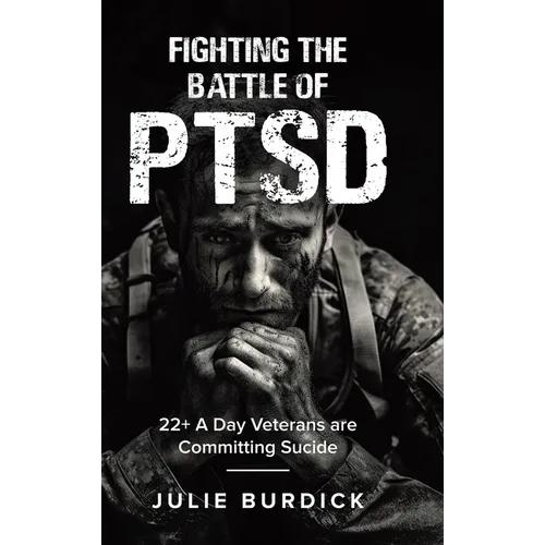 Fighting the Battle of PTSD: 22+ A Day Veterans are Committing Sucide - Hardcover