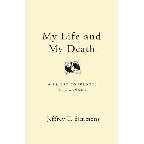 My Life and My Death: A Priest Confronts His Cancer - Paperback