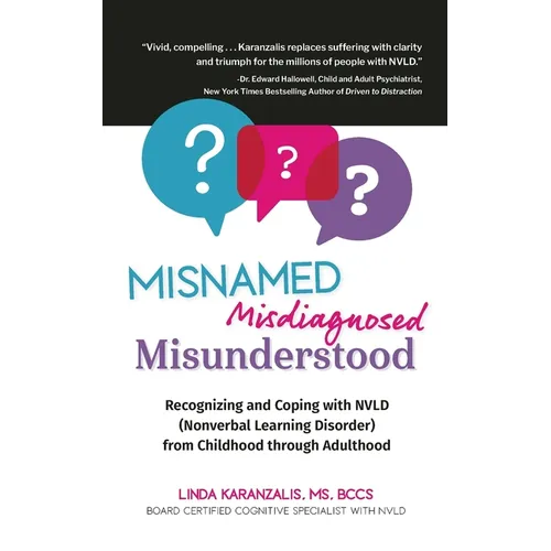 Misnamed, Misdiagnosed, Misunderstood: Recognizing and Coping with NVLD (Nonverbal Learning Disorder) from Childhood Through Adulthood - Paperback