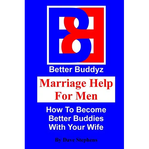 Marriage Help For Men: How To Become Better Buddies With Your Wife - Paperback