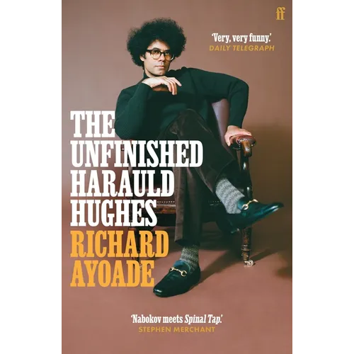 The Unfinished Harauld Hughes: Richard Ayoade's Hilarious Fictional Quest to Rescue a Mythical Mid-Century Playwright from Obscurity - Paperback