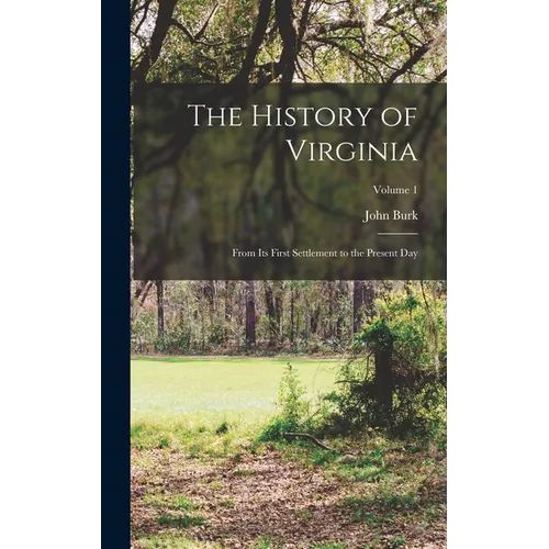 The History of Virginia: From Its First Settlement to the Present Day; Volume 1 - Hardcover