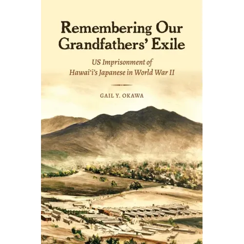 Remembering Our Grandfathers' Exile: Us Imprisonment of Hawai'i's Japanese in World War II - Paperback