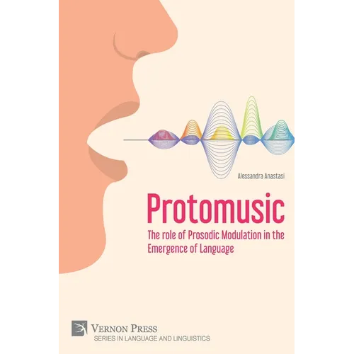 Protomusic: The role of Prosodic Modulation in the Emergence of Language - Paperback